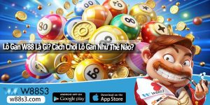 Lô Gan W88 Là Gì? Cách Chơi Lô Gan Như Thế Nào?