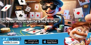 Cách Chơi Poker? Những Kinh Nghiệm Chơi Tất Thắng Mỗi Ván Chơi