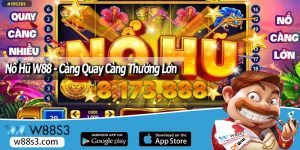 Nổ Hũ W88 - Càng Quay Càng Thưởng Lớn